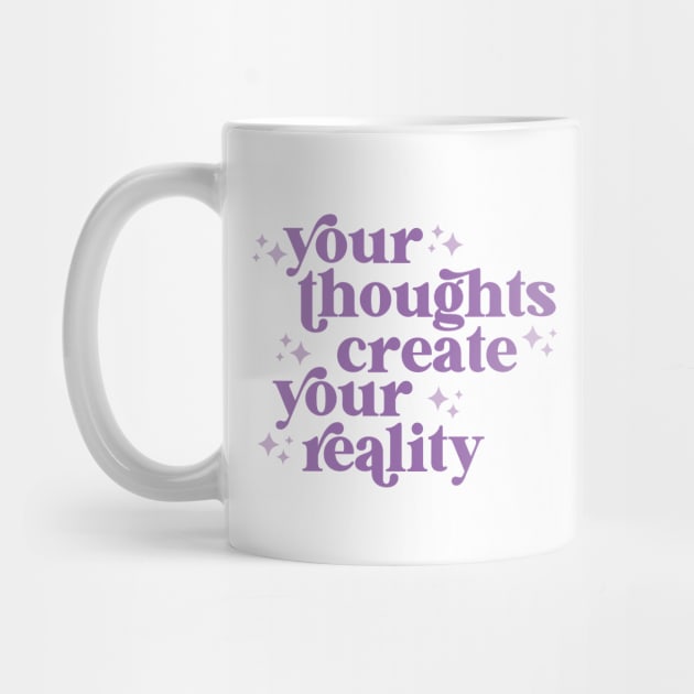 your thoughts create your reality by lilacleopardco